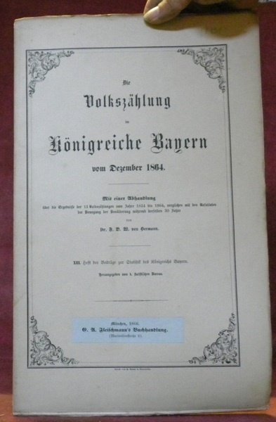 Die Volkszählung im Königreiche Bayern vom Dezember 1864. 13. Heft …