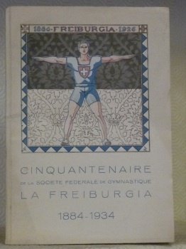 Cinquantenaire de la Société Fédérale de Gymnastique La Freiburgia 1884-1934.