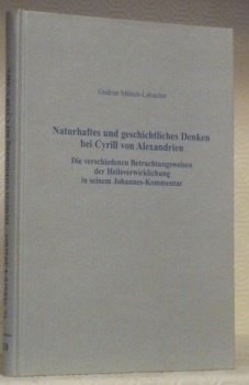 Naturhaftes und geschichtliches Denken bei Cyrill von Alexandrien. Die verschiedenen …