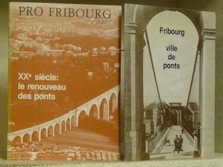 Fribourg ville de ponts. Pro Fribourg n° 71. XXe siècle: …