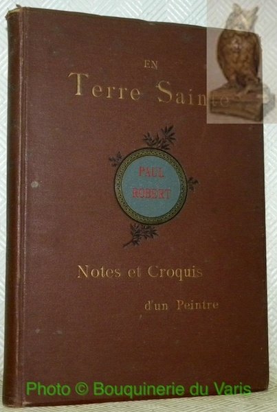 En Terre Sainte. Notes et croquis d’un peintre.