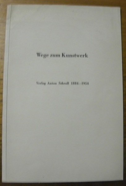 Wege zum Kunstwerk. Verlag Anton Schroll 1884-1954. | Immagine principale