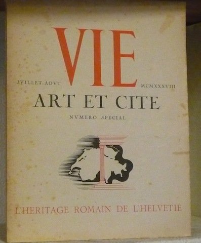 Vie, Art et Cité. Numéro Spécial, juillet-août 1938. L’Héritage Romain …