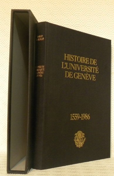 Histoire de l’Université de Genève 1559-1986. Préface de Justin Thorens.