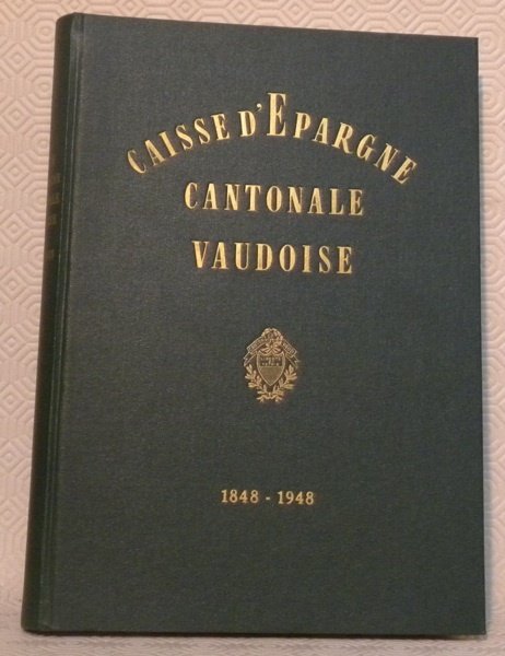 Caisse d’épargne cantonale vaudoise. Cent ans d’activité 1848-1948.