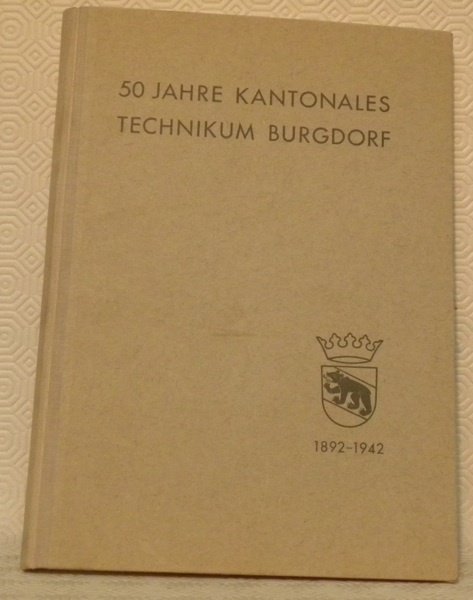 50 Jahre Kantonales Technikum Burgdorf 1892-1942.