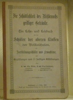 Die Schädlichkeit des Wissbrauchs geistiger Getränke. Ein Lehr- und Lesebuch …
