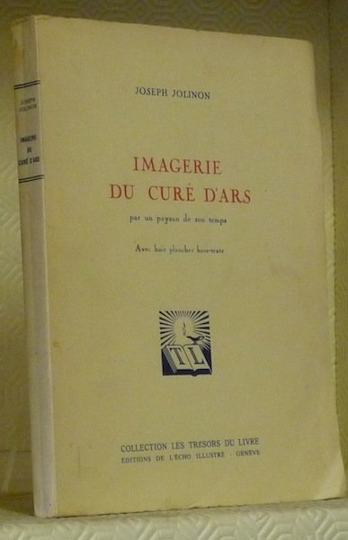 Imagerie du Curé d’Ars par un paysan de son temps. …