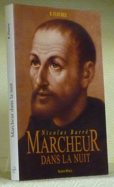 Marcheur dans la nuit Nicolas Barré 1621-1686. 2e édition revue …