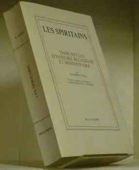 Les spiritains. Trois siècles d’histoire religieuse et missionnaire. Histoire de …