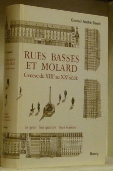 Rues basses et Molard. Genève du XIIIe au XXe siècle. …