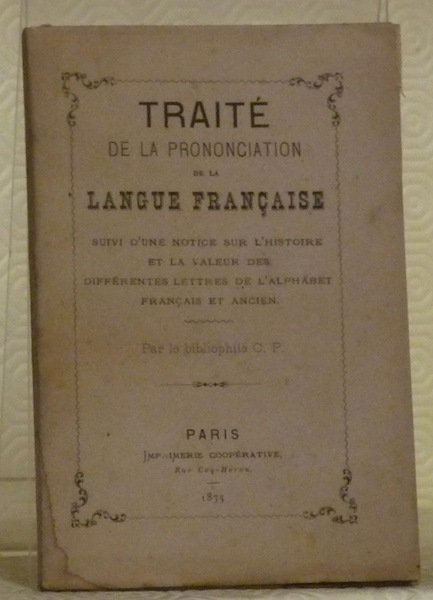 Traité de la prononciation de la langue française. Suivi d’une …