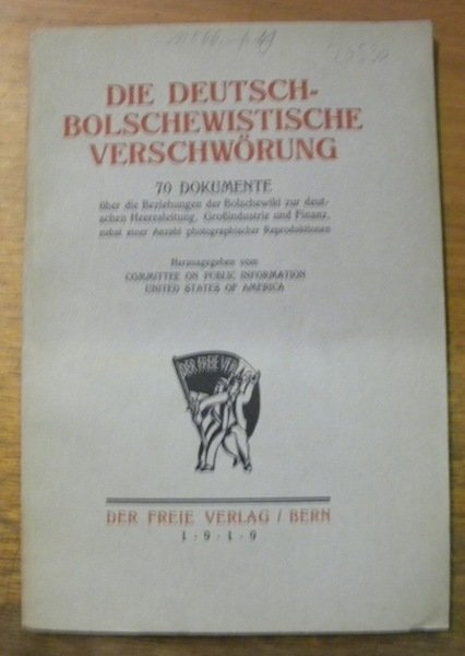 Die Deutsche-Bolschewistische Verschwörung. 70 Dokumente. Hrsg. vom Committee on Public …