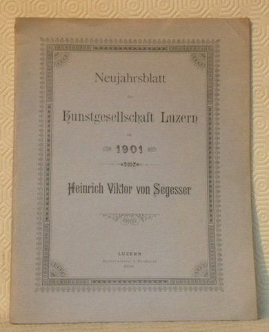 Heinrich Viktor von Segesser. Neujahrsblatt der Kunstgesellschaft Luzern für 1901.