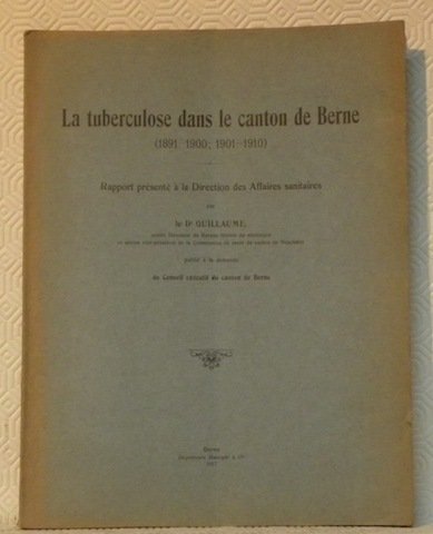 La tuberculose dans le canton de Berne (1891-1900; 1901-1910). Rapport …