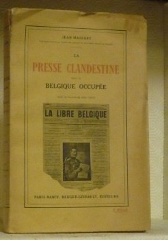 La presse clandestine dans la Belgique occupée. Avec 26 fac-similés …