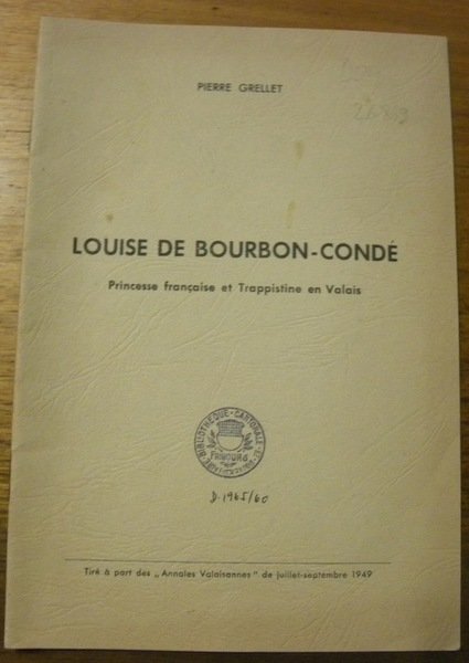 Louise de Bourbon-Condé. Princesse française et Trappistine en Valais. Tiré …