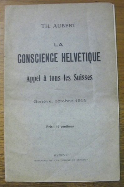 La Conscience Helvetique. Appel à tous les Suisses. Genève, octobre …