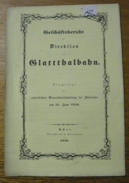 Geschaeftsbericht der Direktion der Glattthalbahn. Vorgelegt der ordentlichen Generalversammlung der …