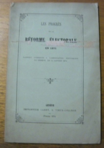 Les progrès de la Réforme électorale en 1873. Rapport présenté …