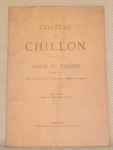Château de Chillon. Album du visiteur. Publié par l’Association pour …