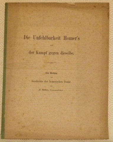 Die Unfehlbarkeit Homer’s und der Kampf gegen dieselbe. Ein Beitrag …