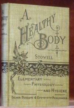 A Healthy Body. A Text-book on Anatomy, Physiology, Hygiene, Alcohol …