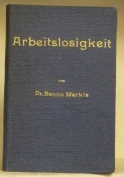 Arbeitslosigkeit, ihre statistische Erfassung und ihre Bekämpfung durch den Arbeitsnachweis.