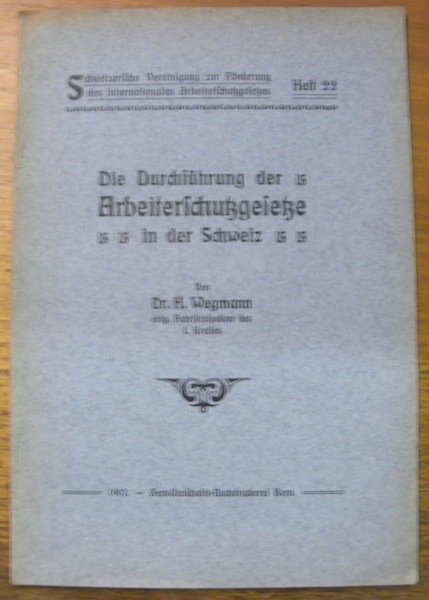 Die Durchführung der Arbeiterschutzgesetze in der Schweiz. Schweizerischen Vereinigung zur …