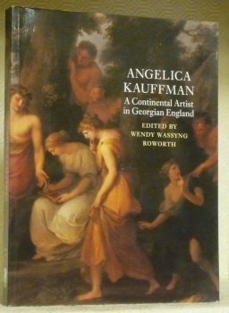 Angelica Kauffman. A Continental Artist in Georgian England. With essays …