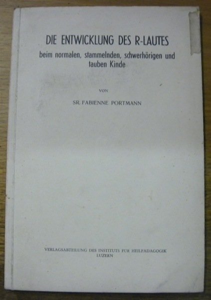 Die Entwicklung des R-Lautes beim normalen, stammelnden schwerhörigen und tauben …