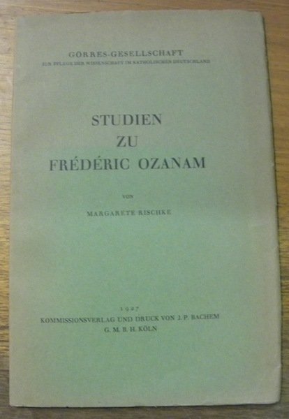 Studien zu Frédéric Ozanam. Görres-Gesellschaft zur Plege der Wissenschaft im …