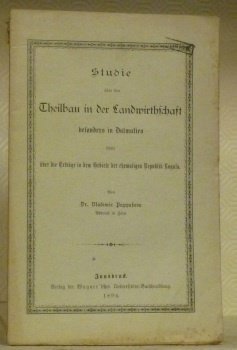 Studie über den Theilbau in der Landwirthschaft besonders in Dalmatien sowie über die Erträge in dem Gebiete der ehemaligen Republik Ragusa.
