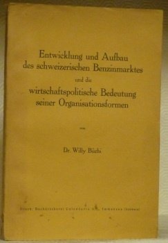 Entwicklung und Aufbau des schweizerischen Benzinmarktes und die wirtschaftspolitische Bedeutung …