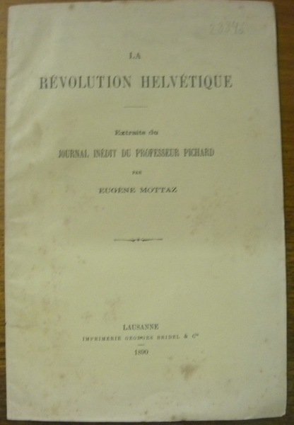 La Révolution Helvétique. Extraits du journal inédits du professeur Pichard.