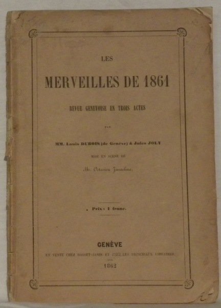 Les merveilles de 1861. Revue genevoise en trois actes. Mise …