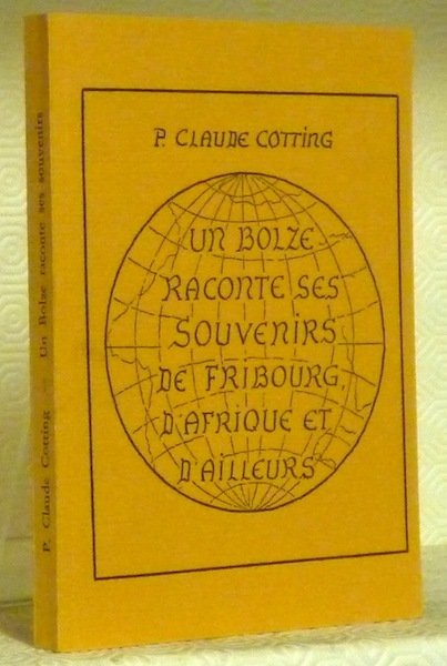 Un bolze raconte ses souvenirs de Fribourg, d’Afrique et d’ailleurs.