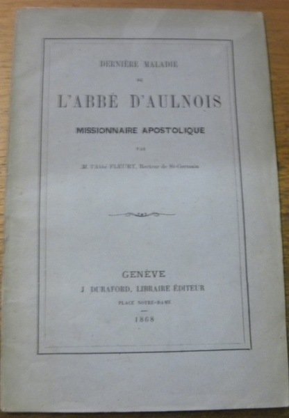 Dernière Maladie de l’Abbé d’Aulnois, missionnaire apostolique.