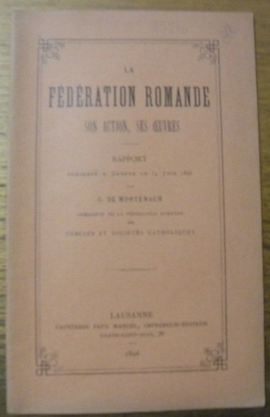 La Fédération Romande. Son action, ses oeuvres. Rapport.