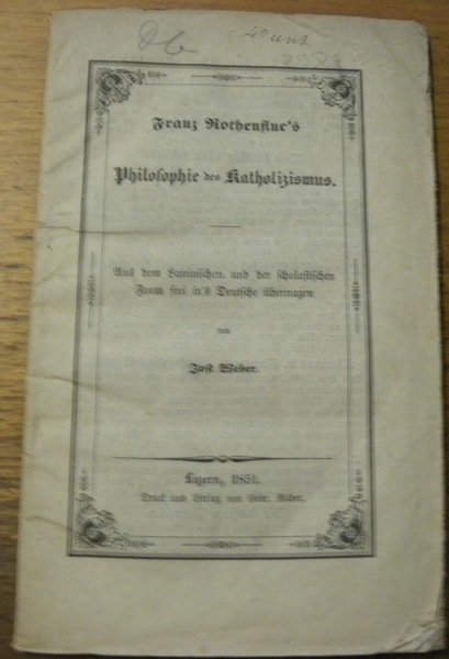 Philosophie des Katholizismus. Aus dem lateinischen und der scholastichen Form …