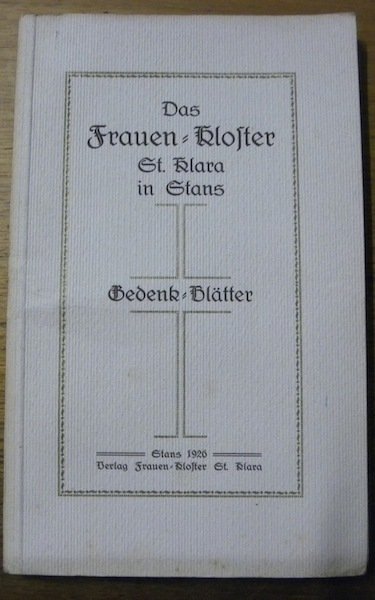 Die Frauen-kloster St. Klara in Stans. Gedenk-Blätter. | Immagine principale
