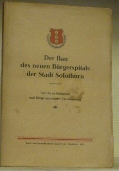 Der Bau des neuen Bürgerspitals der Stadt Solothurn. Bericht an … | Immagine principale