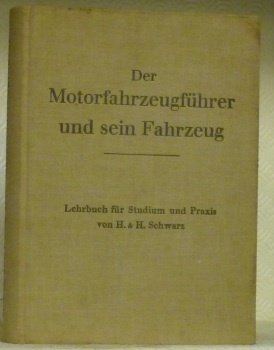 Der Motorfahrzeugführer und sein Fahrzeug. Gemeinverstänliches Hilfs- und Nachschlagewerk für …