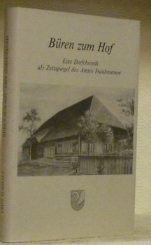 Büren zum Hof. Eine Dorfchronik als Zeitspiegel des Amtes Fraubrunnen.