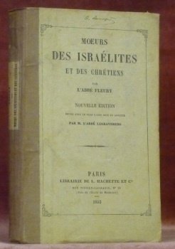Moeurs des israélites et des chrétiens. Nouvelle édition revue avec …