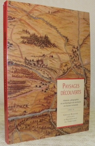 Paysages découverts. Histoire, géographie et archéologie du territoire en Suisse …