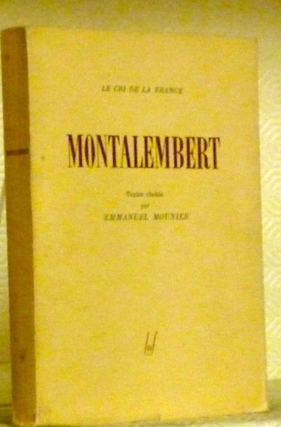 Montalembert. Textes choisis par Emmanuel Mounier. Coll. “Le Cri de …