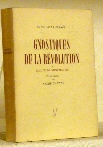 Gnostiques de la Révolution. Claude de Saint-Martin. Textes choisis par …