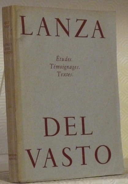 Qui est Lanza del Vasto ? Etudes, témoinages, textes.