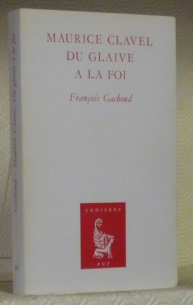 MAURICE CLAVEL du glaive à la foi.